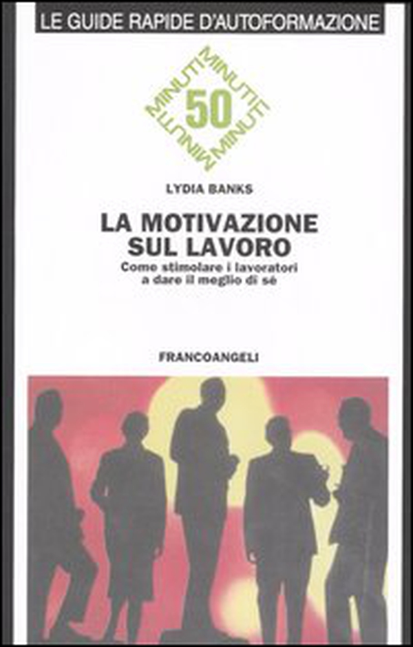 La motivazione sul lavoro. Come stimolare i lavoratori a dare il meglio di sé - Librerie.coop