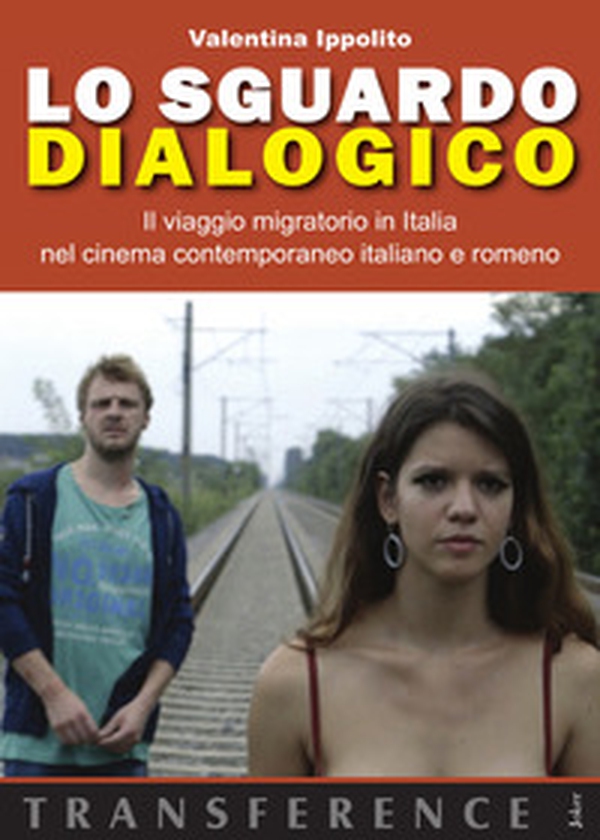 Lo sguardo dialogico. Il viaggio migratorio in Italia nel cinema contemporaneo italiano e romeno - Librerie.coop Lo sguardo dialogico. Il viaggio migratorio in Italia nel cinema contemporaneo italiano e romeno - Librerie.coop