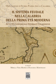 Il sistema Feudale nella Calabria della prima età moderna. Atti XI Congresso Storico Calabrese - Librerie.coop