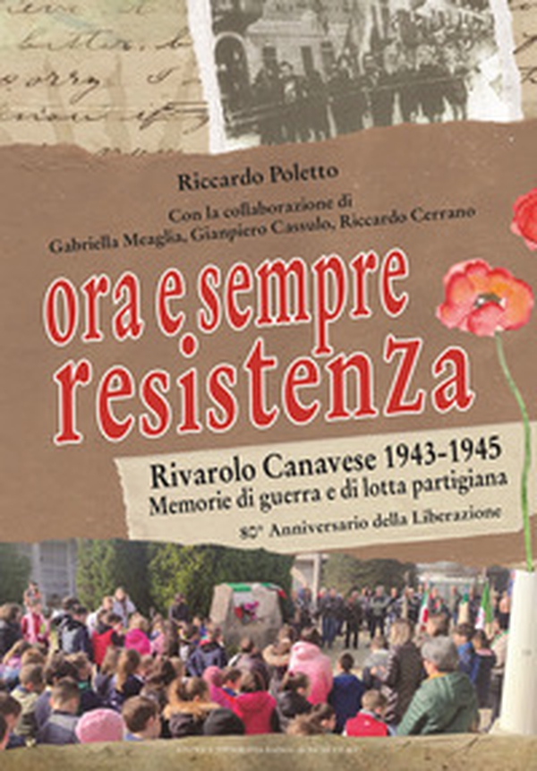 Ora e sempre Resistenza. Rivarolo Canavese 1943-1945. Memorie di guerra e di lotta partigiana. 80° anniversario della Liberazione - Librerie.coop Ora e sempre Resistenza. Rivarolo Canavese 1943-1945. Memorie di guerra e di lotta partigiana. 80° anniversario della Liberazione - Librerie.coop