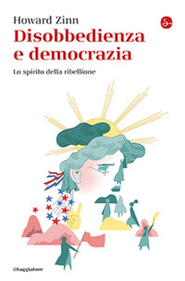 Disobbedienza e democrazia. Lo spirito della ribellione - Librerie.coop