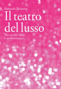 Il teatro del lusso. Tra storie, sfide e performance - Librerie.coop