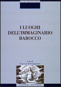 I luoghi dell'immaginario barocco. Atti del Convegno (Siena, 21-23 ottobre 1999) - Librerie.coop