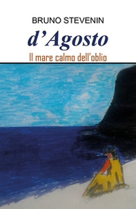 D'agosto. Il mare calmo dell'oblio - Librerie.coop