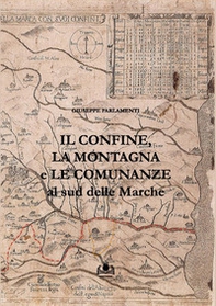 Il confine, la montagna e le comunanze al sud delle Marche - Librerie.coop Il confine, la montagna e le comunanze al sud delle Marche - Librerie.coop