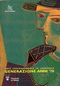 Arte contemporanea in Lombardia. Generazione anni '70 - Librerie.coop