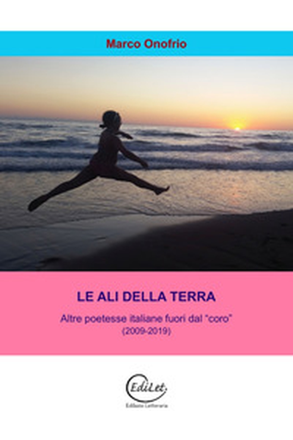 Le ali della terra. Altre poetesse italiane fuori dal "coro" (2009-2019) - Librerie.coop Le ali della terra. Altre poetesse italiane fuori dal "coro" (2009-2019) - Librerie.coop