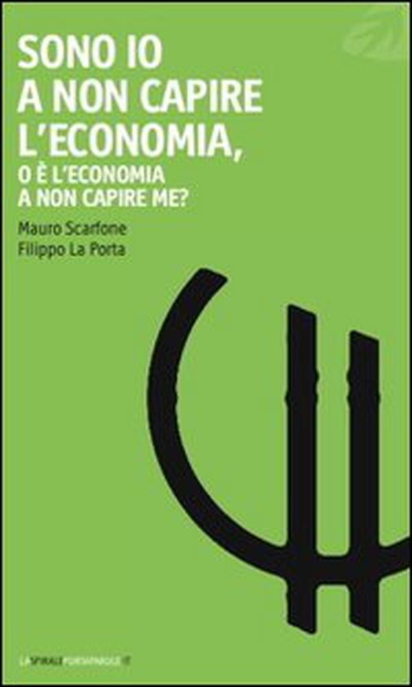 Sono io a non capire l'economia, o è l'economia a non capire me? - Librerie.coop Sono io a non capire l'economia, o è l'economia a non capire me? - Librerie.coop