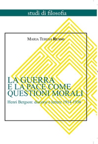 La guerra e la pace come questioni morali. Henri Bergson: discorsi e lettere 1914-1936 - Librerie.coop La guerra e la pace come questioni morali. Henri Bergson: discorsi e lettere 1914-1936 - Librerie.coop