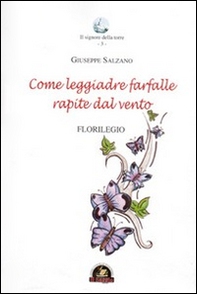 Come leggiadre farfalle rapite dal vento. Florilegio - Librerie.coop