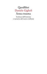 Senza trauma. Scrittura dell'estremo e narrativa del nuovo millennio - Librerie.coop
