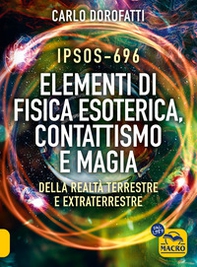 IPSOS-696 Elementi di Fisica esoterica. Contattismo e magia. Della realtà terrestre e extraterrestre - Librerie.coop