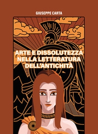 Arte e dissolutezza nella letteratura dell'antichità - Librerie.coop