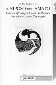 Il riposo dell'amato. Una metafisica per l'uomo nell'epoca del mercato come fine unico - Librerie.coop