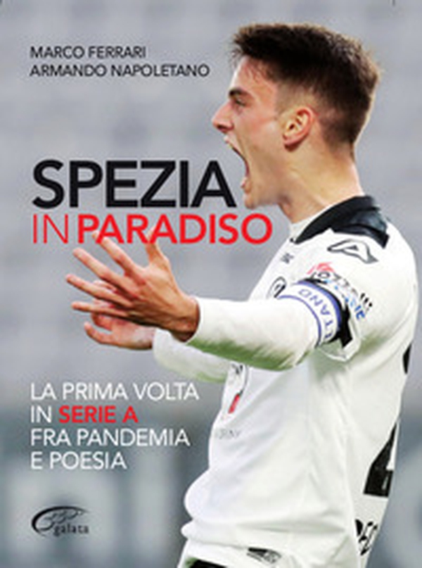 Spezia in paradiso. La prima volta in serie A tra pandemia e poesia - Librerie.coop Spezia in paradiso. La prima volta in serie A tra pandemia e poesia - Librerie.coop