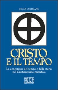 Cristo e il tempo. La concezione del tempo e della storia nel Cristianesimo primitivo - Librerie.coop