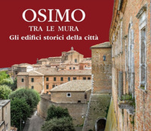 Osimo tra le mura. Gli edifici storici della città - Librerie.coop Osimo tra le mura. Gli edifici storici della città - Librerie.coop