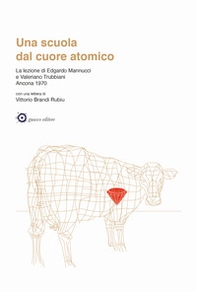Una scuola dal cuore atomico. La lezione di Edgardo Mannucci e Valeriano Trubbiani. Ancona 1970 - Librerie.coop