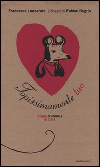 Topissimamente tuo. Storie di animali in città - Librerie.coop