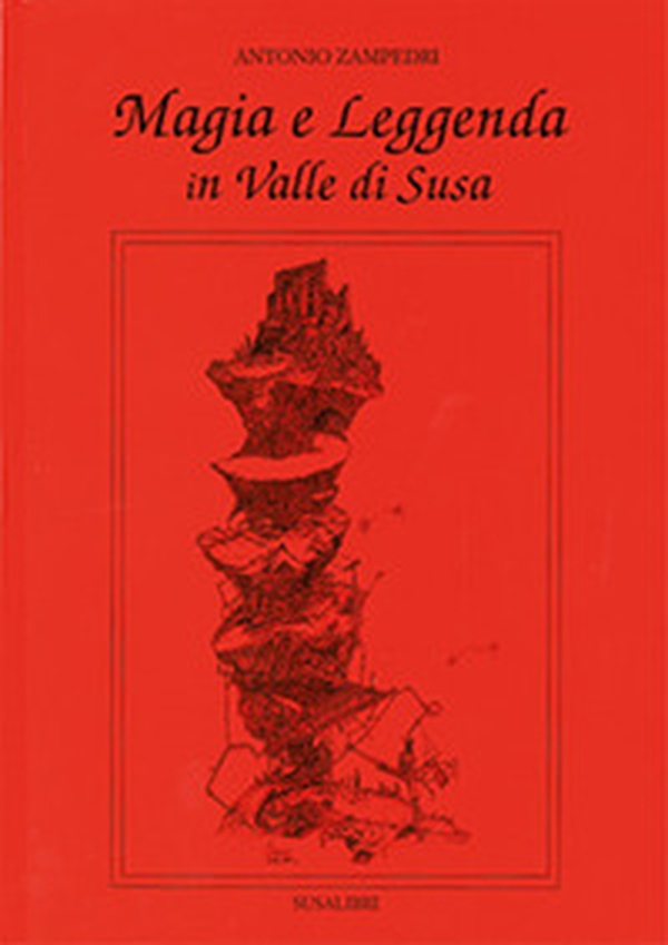 Magia e leggenda in valle di Susa - Librerie.coop Magia e leggenda in valle di Susa - Librerie.coop