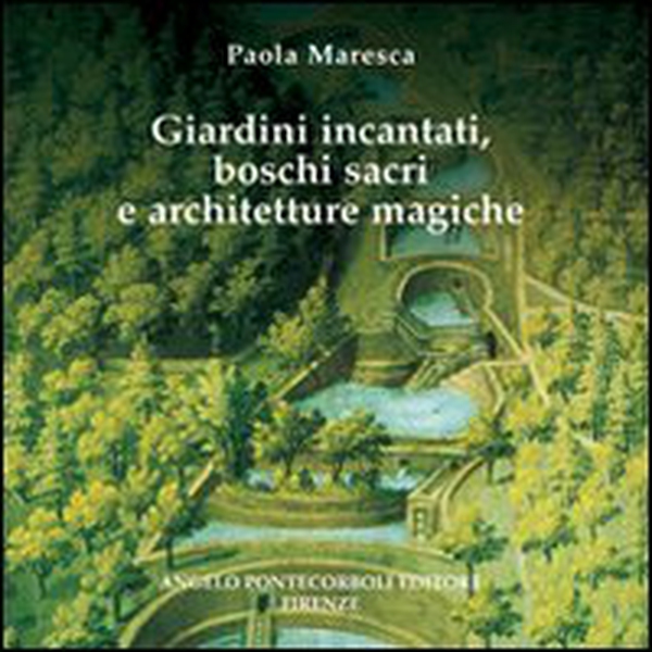 Giardini incantati, boschi sacri e architetture magiche - Librerie.coop Giardini incantati, boschi sacri e architetture magiche - Librerie.coop