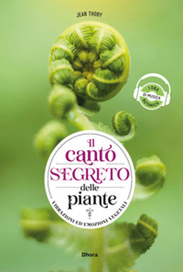 Il canto segreto delle piante. Vibrazioni ed emozioni vegetali - Librerie.coop Il canto segreto delle piante. Vibrazioni ed emozioni vegetali - Librerie.coop
