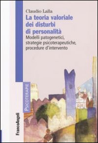 La teoria valoriale dei disturbi di personalità. Modelli patogenetici,strategie psicoterapeutiche, procedure d'intervento - Librerie.coop