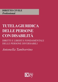 Tutela giuridica delle persone con disabilità. Diritti e libertà fondamentali delle persone diversabili - Librerie.coop