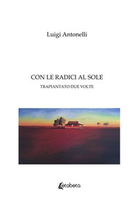Con le radici al sole. Trapiantato due volte - Librerie.coop Con le radici al sole. Trapiantato due volte - Librerie.coop