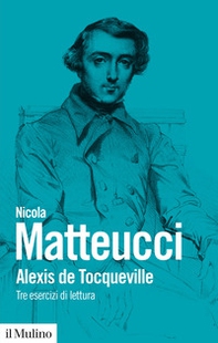 Alexis de Tocqueville. Tre esercizi di lettura - Librerie.coop