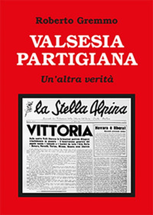 Valsesia partigiana. Un'altra verità - Librerie.coop Valsesia partigiana. Un'altra verità - Librerie.coop