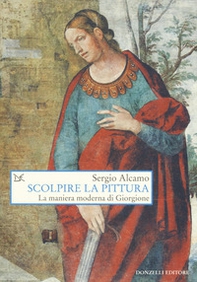 Scolpire la pittura. La maniera moderna di Giorgione - Librerie.coop