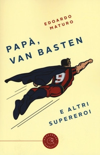 Papà, Van Basten e altri supereroi - Librerie.coop