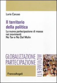 Il territorio della politica. La nuova partecipazione di massa nei movimenti. No Tav e No Dal Molin - Librerie.coop