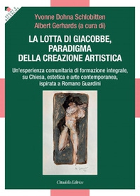 La lotta di Giacobbe, paradigma della creazione artistica. Un'esperienza comunitaria di formazione integrale, su Chiesa, estetica e arte contemporanea, ispirata a Romano Guardini - Librerie.coop