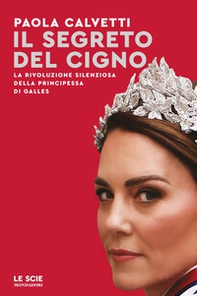 Il segreto del cigno. La rivoluzione silenziosa della principessa di Galles - Librerie.coop Il segreto del cigno. La rivoluzione silenziosa della principessa di Galles - Librerie.coop