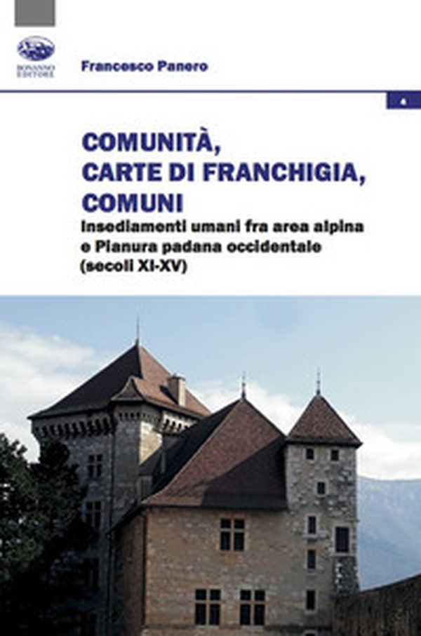 Comunità, Carte di franchigia, Comuni. Insediamenti umani fra area alpina e Pianura padana occidentale (secoli XI-XV) - Librerie.coop Comunità, Carte di franchigia, Comuni. Insediamenti umani fra area alpina e Pianura padana occidentale (secoli XI-XV) - Librerie.coop
