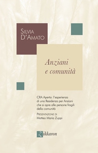 Anziani e comunità. CRA Aperta: l'esperienza di una Residenza per Anziani che si apre alle persone fragili della comunità - Librerie.coop Anziani e comunità. CRA Aperta: l'esperienza di una Residenza per Anziani che si apre alle persone fragili della comunità - Librerie.coop