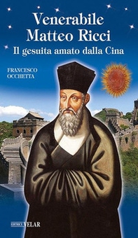 Venerabile Matteo Ricci. Il gesuita amato dalla Cina - Librerie.coop