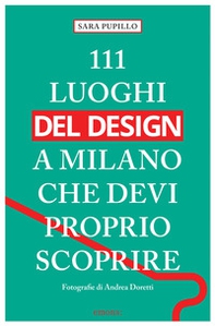 111 luoghi del design a Milano che devi proprio scoprire - Librerie.coop 111 luoghi del design a Milano che devi proprio scoprire - Librerie.coop