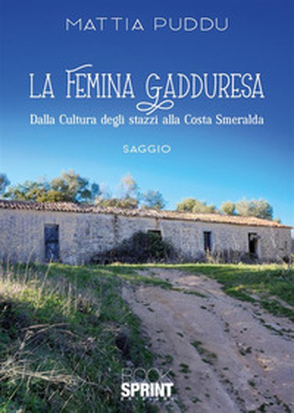 La femina Gadduresa. Dalla cultura degli stazzi alla Costa Smeralda - Librerie.coop La femina Gadduresa. Dalla cultura degli stazzi alla Costa Smeralda - Librerie.coop
