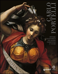 Carlo Portelli. Pittore eccentrico fra Rosso Fiorentino e Vasari. Catalogo della mostra (Firenze, 22 dicembre 2015-30 aprile 2016) - Librerie.coop
