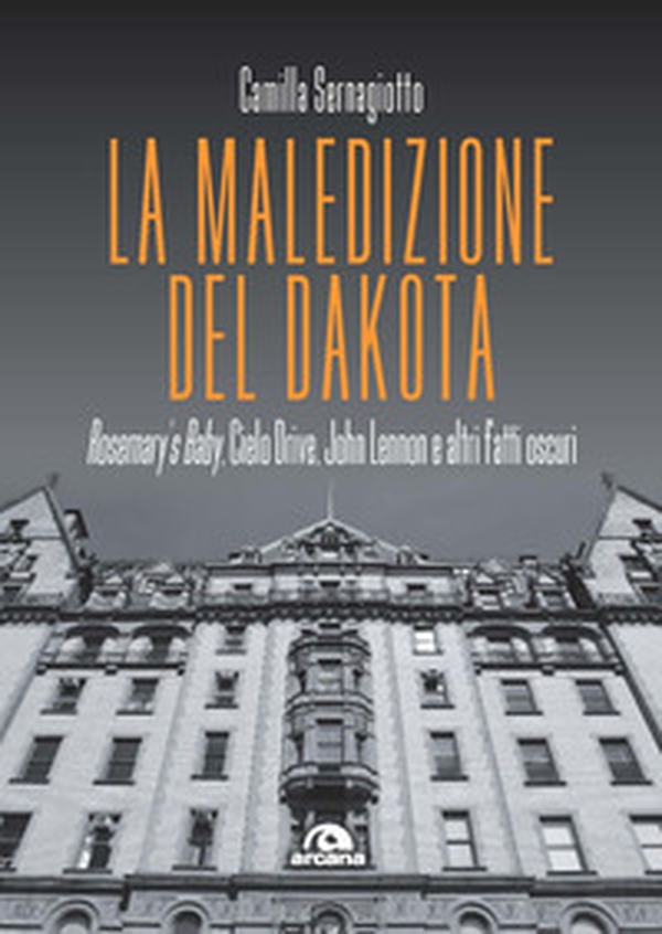 La maledizione del Dakota. Rosemary's Baby, Cielo Drive, John Lennon e altri fatti oscuri - Librerie.coop La maledizione del Dakota. Rosemary's Baby, Cielo Drive, John Lennon e altri fatti oscuri - Librerie.coop