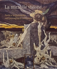 La mirabile visione. Dante e la Commedia nell'immaginario simbolista - Librerie.coop