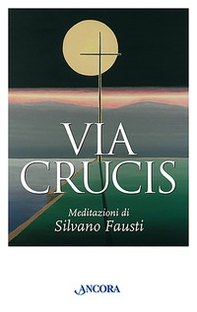Via crucis. Meditazioni di Silvano Fausti - Librerie.coop