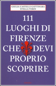 111 luoghi di Firenze che devi proprio scoprire - Librerie.coop