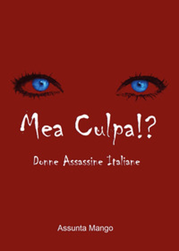 Mea culpa!? Donne assassine italiane - Librerie.coop Mea culpa!? Donne assassine italiane - Librerie.coop