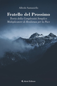 Fratello del prossimo. Teoria della complessità semplice. Moltiplicatore di resilienza per la pace - Librerie.coop