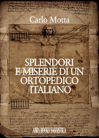 Splendori e miserie di un ortopedico italiano - Librerie.coop