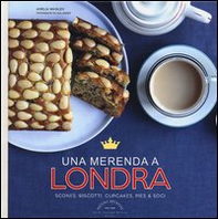 Una merenda a Londra. Scones, biscotti, cupcakes, pies & soci - Librerie.coop